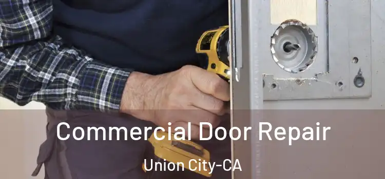 Commercial Door Repair Union City-CA