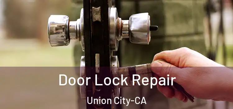  Door Lock Repair Union City-CA