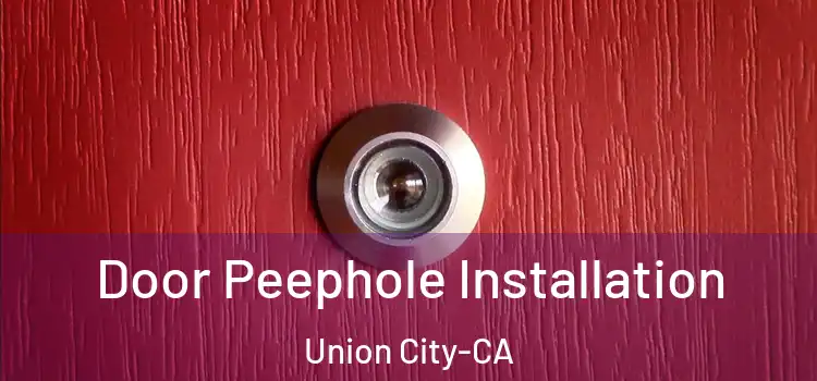  Door Peephole Installation Union City-CA