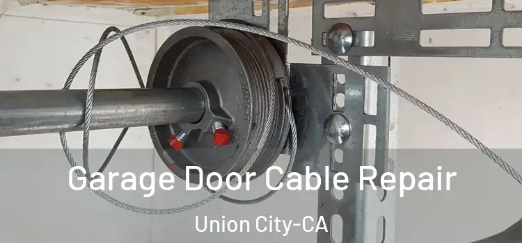 Garage Door Cable Repair Union City-CA