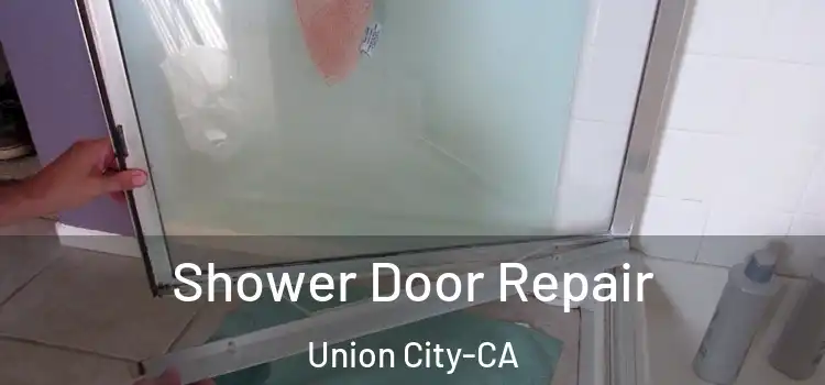  Shower Door Repair Union City-CA